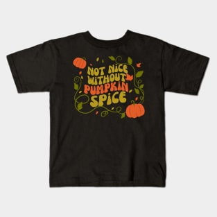 Not Nice Without Pumpkin Spice Kids T-Shirt